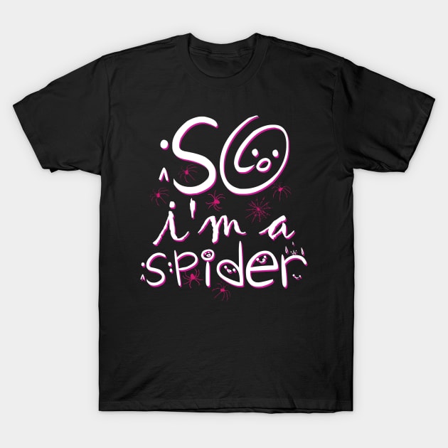 So Im a Spider T-Shirt by alcoshirts